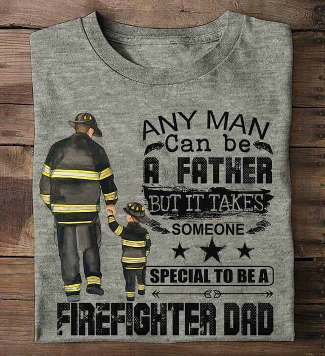 Any can be a father but it takes someone special to be Firefighter dad