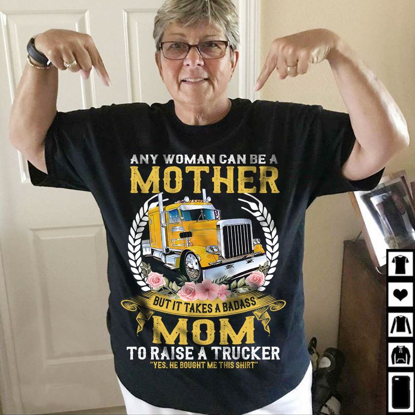 Any woman can be a mother but it takes a badass - A Trucker