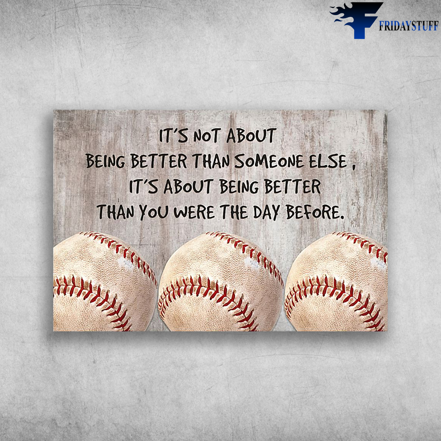 Baseball Ball – It’s Not About Being Better Than Someone Else, It’s About Being Better Than You Were The Day Before