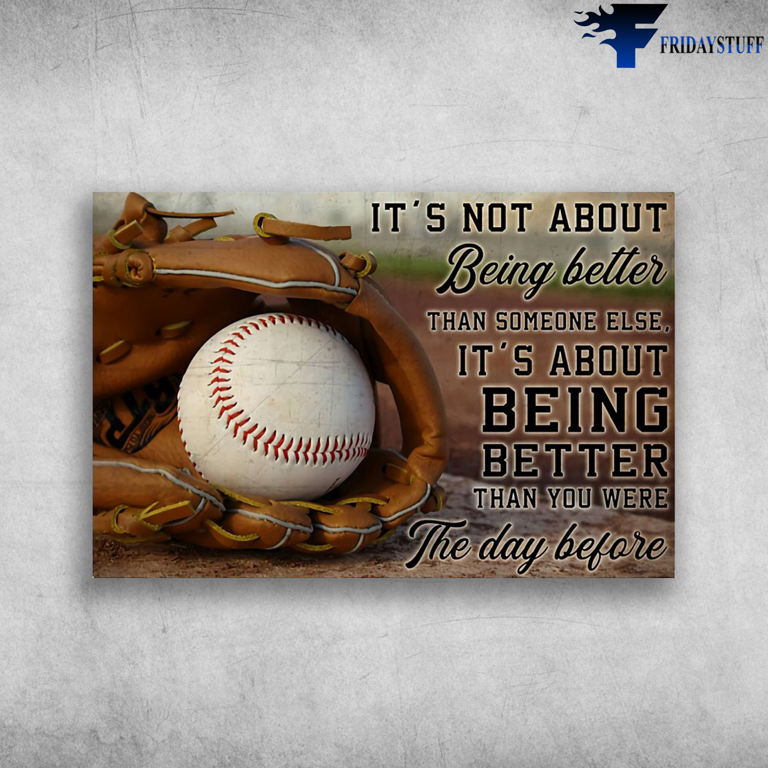Baseball - It's Not About Being Better Than Someone Else, It's About Being Better Than You Were The Day Before