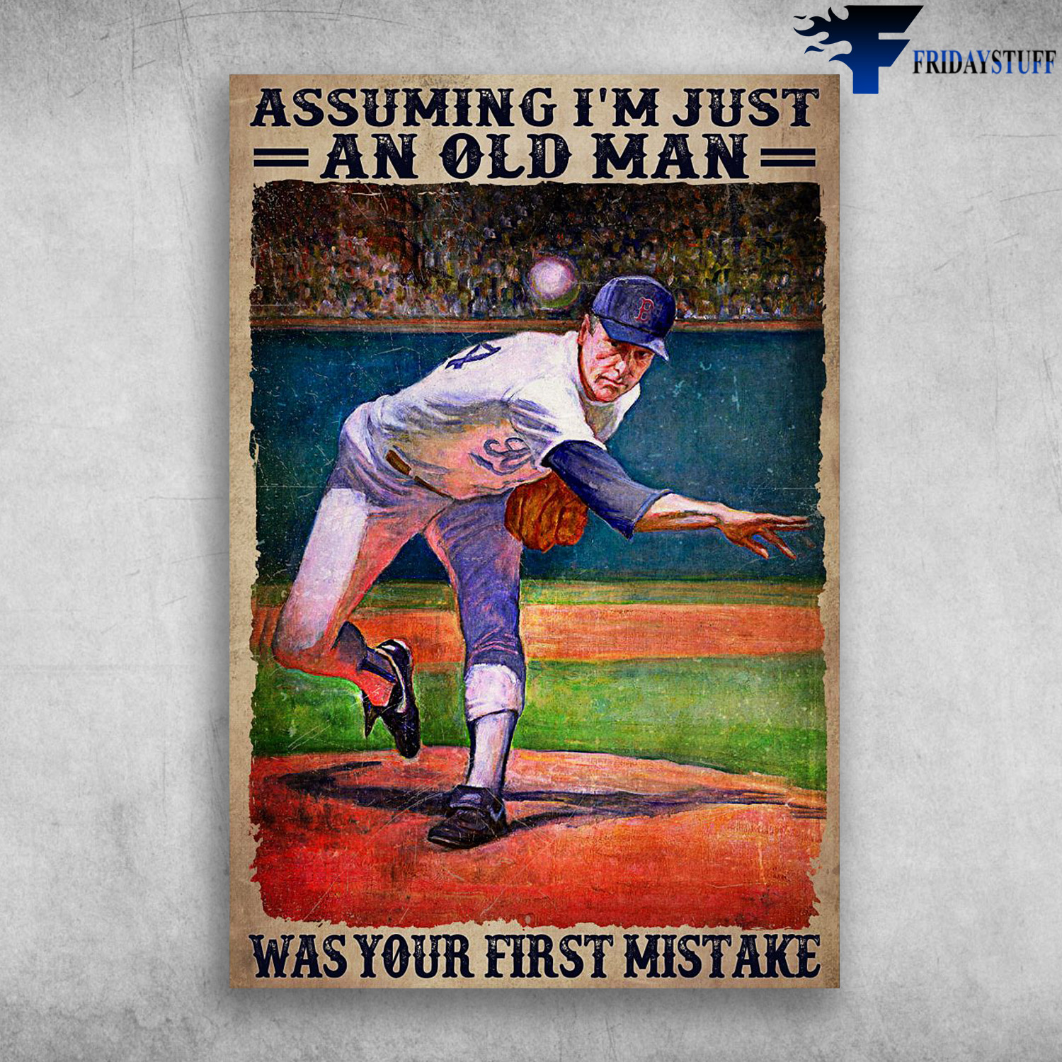 Baseball Player - Assuming I'm Just An Old Man, Was Your First Mistake