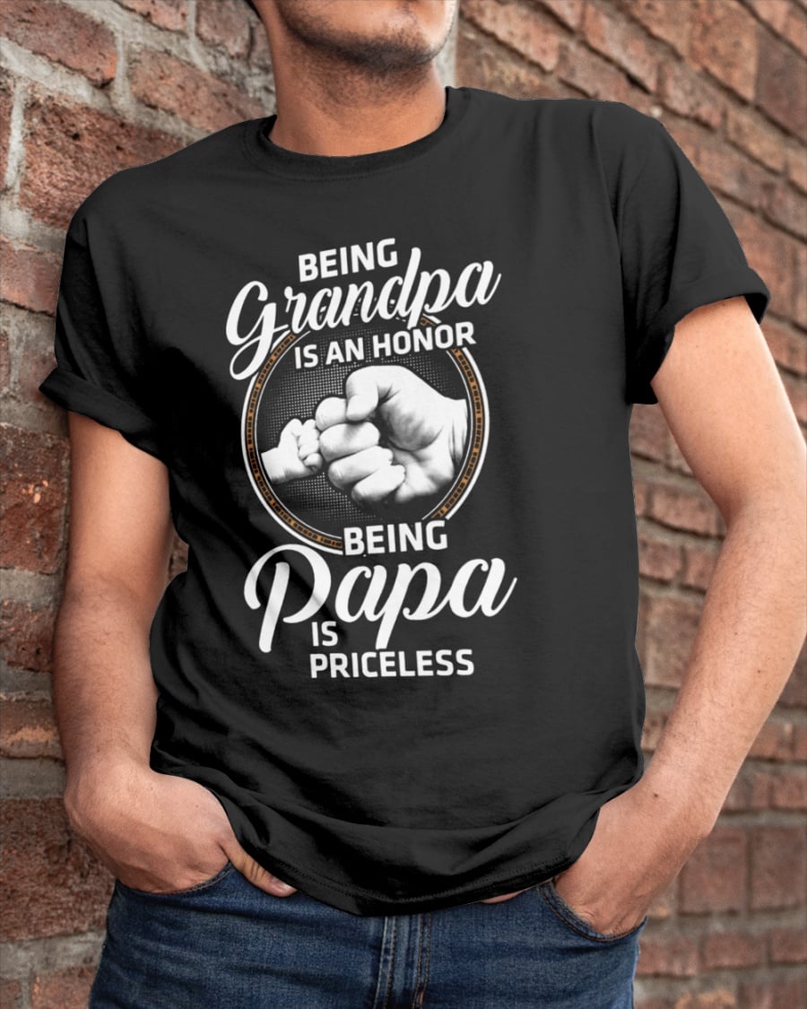 Being grandpa is an honor - Being papa is priceless