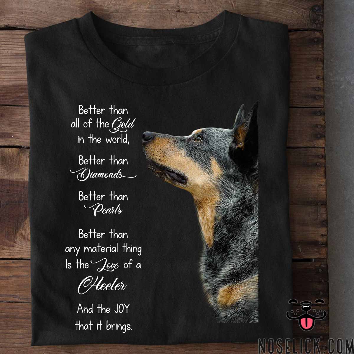 Better than all of the Gold in the world, better than diamonds better than Pearls - Australian Cattle dog