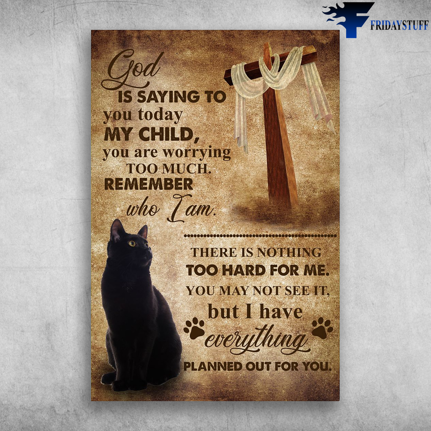 Black Cat And The Cross - God Is Saying To You Today My Child, You Are Worring Too Much, Remember Who I Am, There Is Nothing Too Hard For Me, You May Not See It, But I Have Everything Planned Out For You