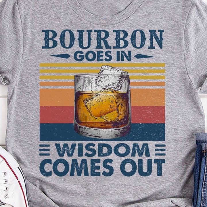 Bourbon Goes In Wisdom Comes Out Vintage