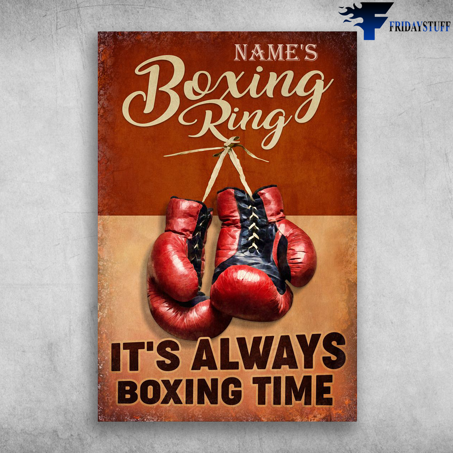 Boxing Gloves - Name's Boxing Ring, It's Always Boxing Time
