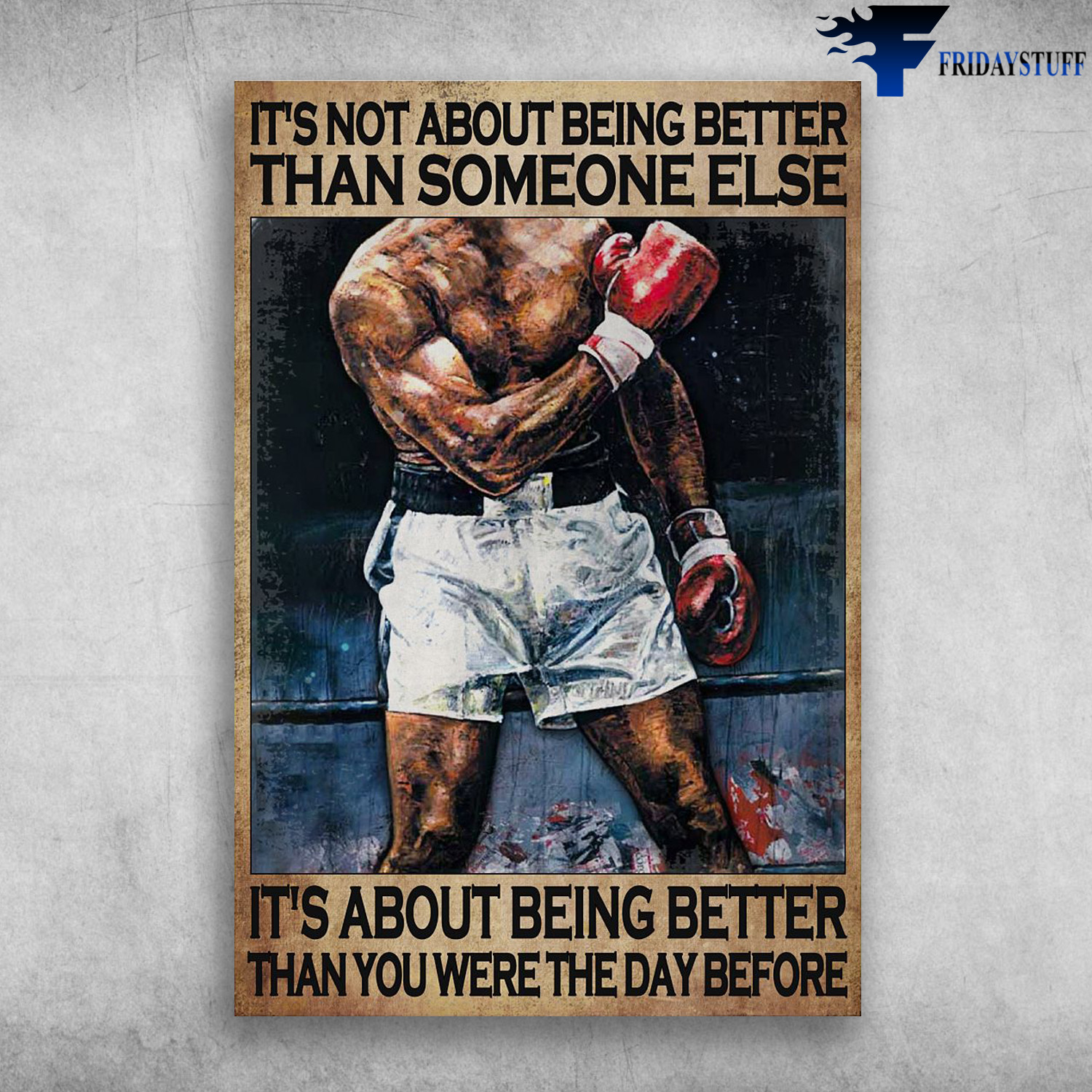 Boxing Man - It's Not About Being Better Than Someone Else, It's About Being Better Than You Were The Day Before