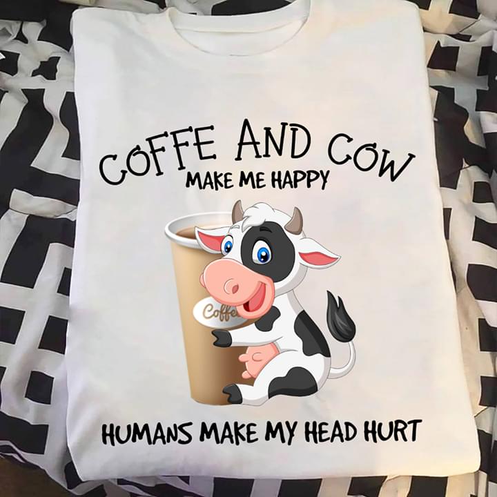Coffee and cow make me happy humans make my head hurt