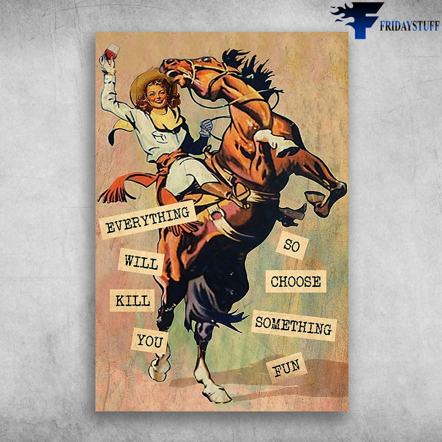 Cowgirl Riding Horse And Drinking Wine - Everything Will Kill You, So Choose Something Fun