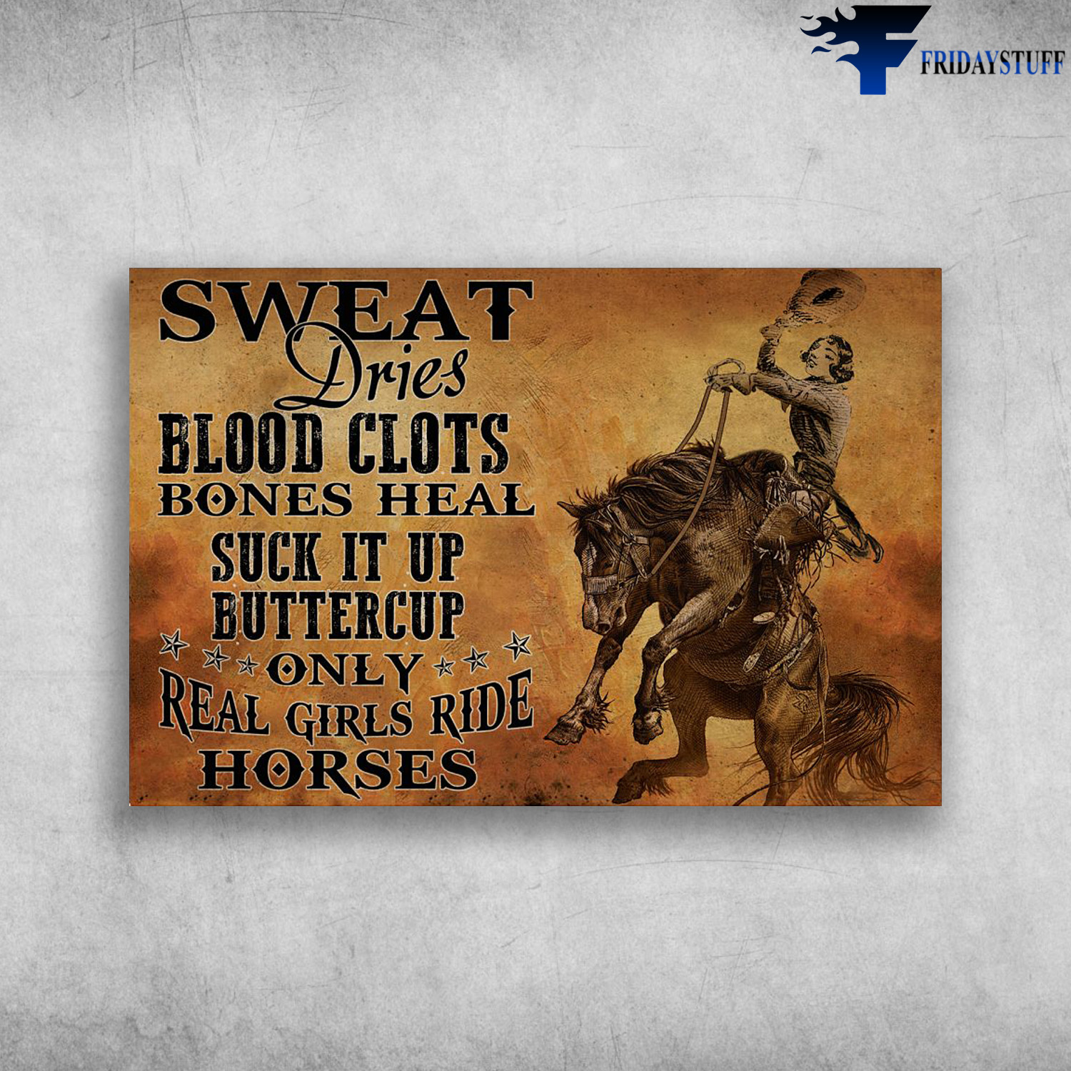 Cowgirl Riding Horse - Sweat Dries Blood Clots Bones Heal, Suck It Up Buttercup, Only Real Girls Ride Horses