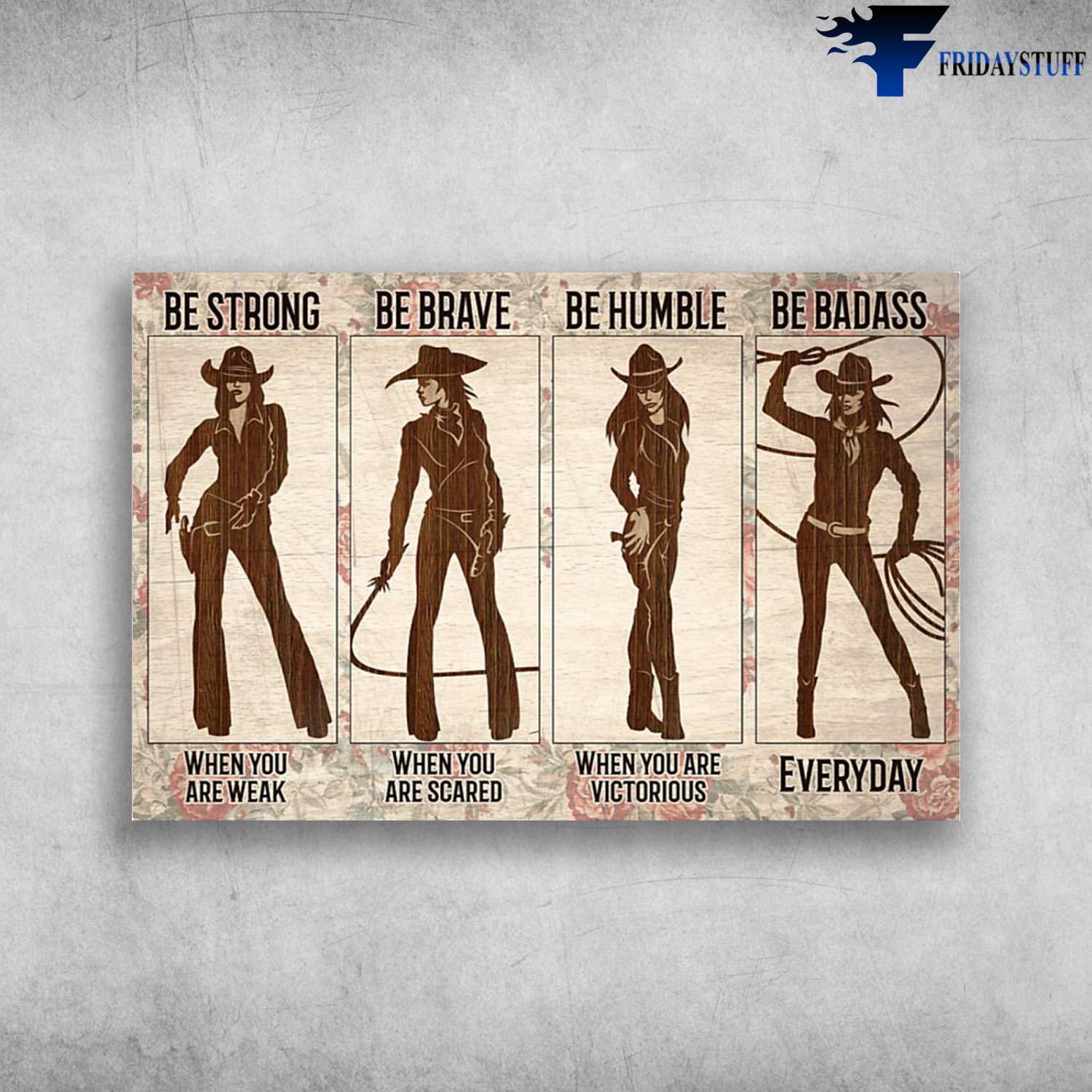Cowgirl Wood Pattern - Be Strong When You Are Weak, Be Brave When You Are Scared, Be Humble When You Are Victorious, Be Badass Everyday