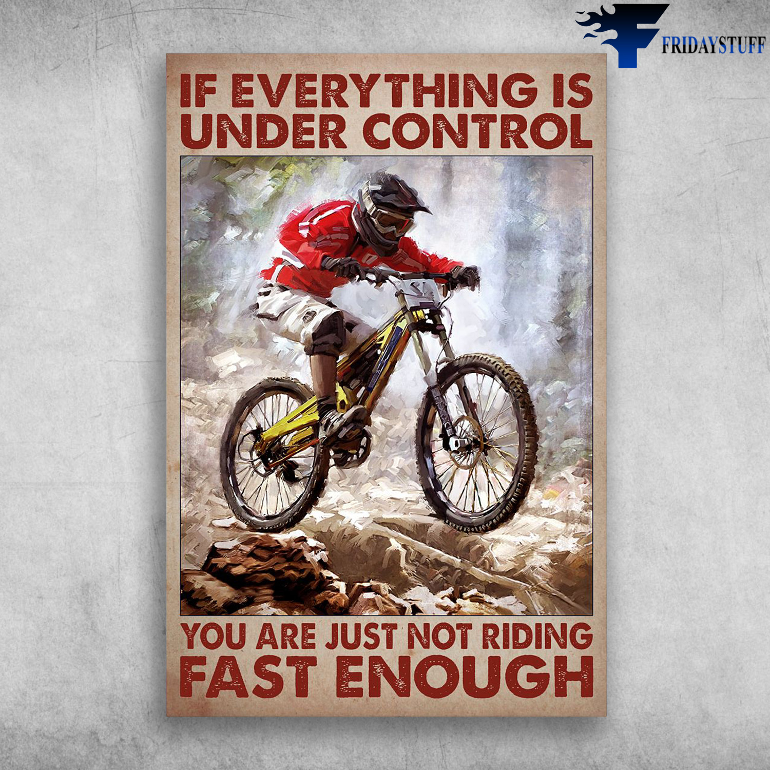 Cycling Man - If Everything Is Under Control, You Are Just Not Riding Fast Enough
