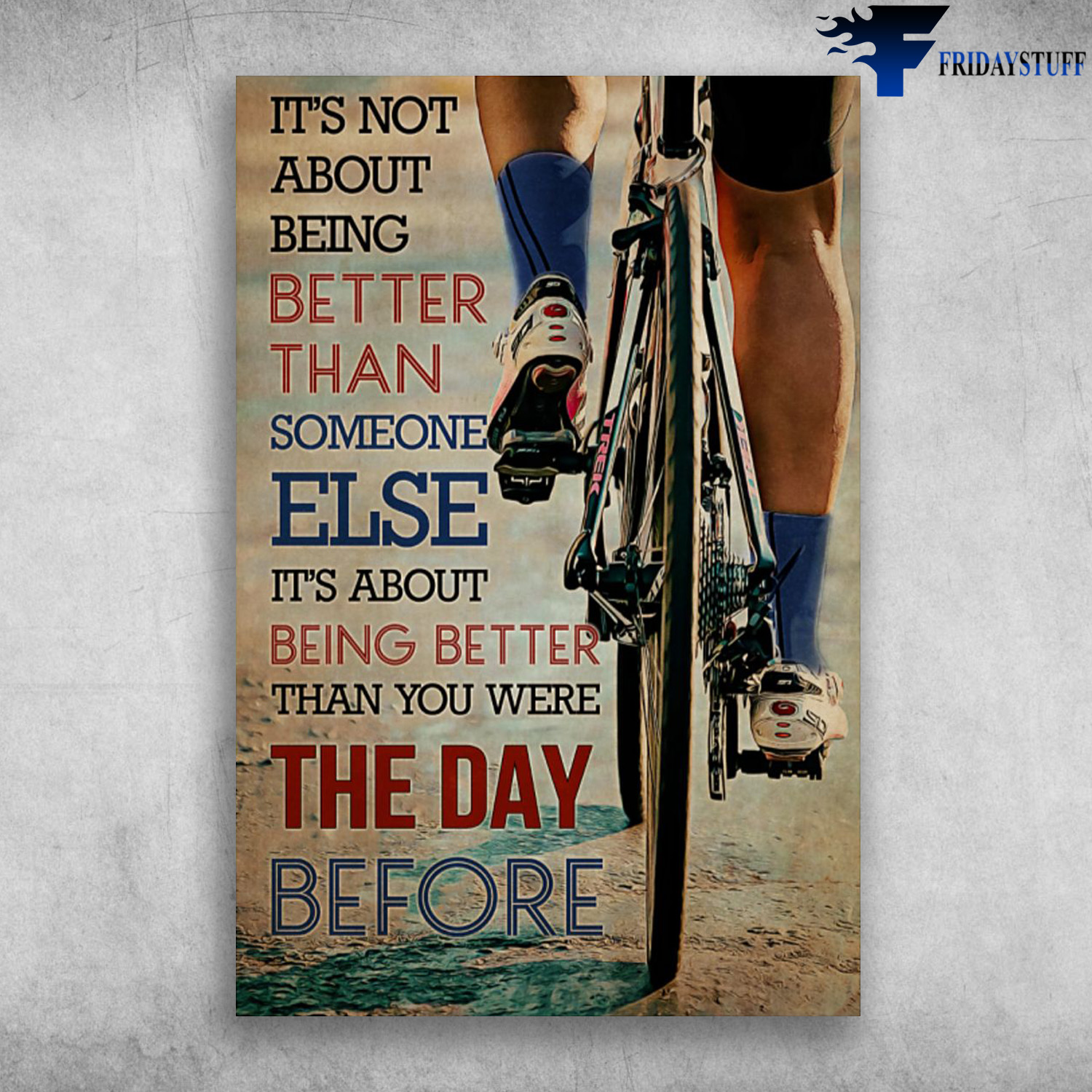Cycling Man - It's Not About Being Better Than Someone Else, It's About Beinf Better Than You Were The Day Before
