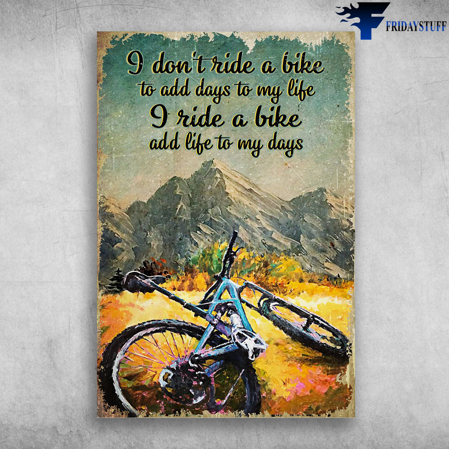 Cycling On The Mountain - I Don't Ride A Bike To Add Days To My Life, I Ride A Bike Add Life To My Days