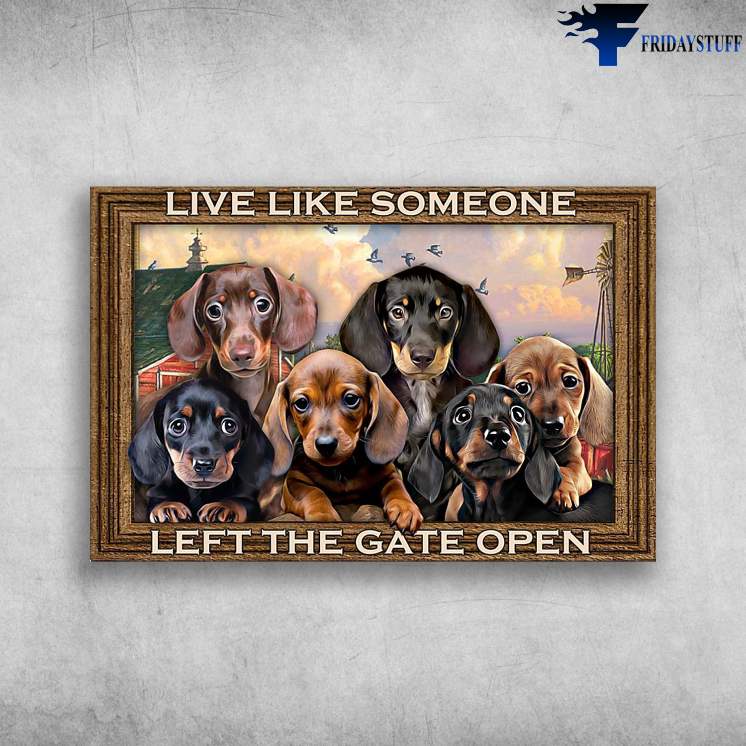 Dachshund Dog - Live Like Someone Left The Gate Open