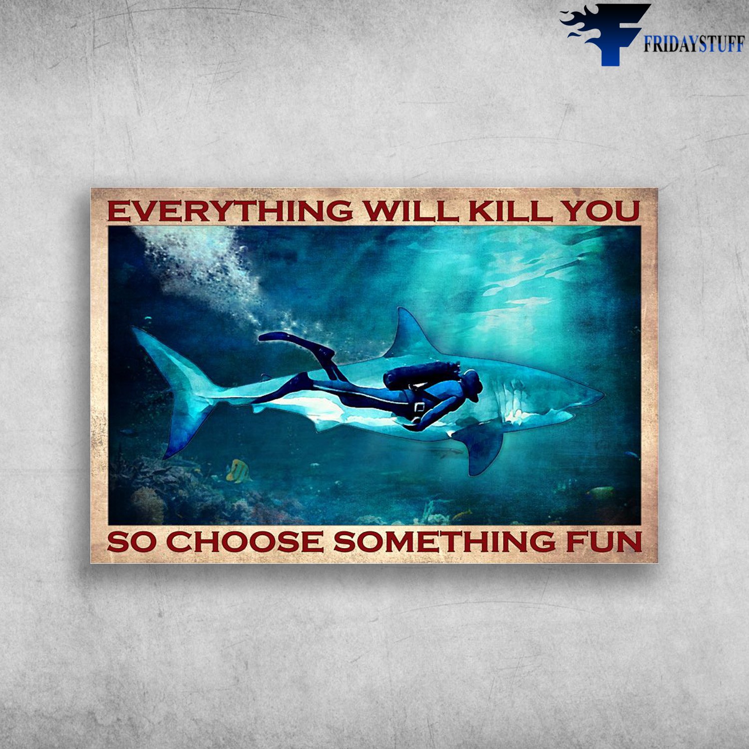 Diving With The Shark - Everything Will Kill You, So Choose Something Fun