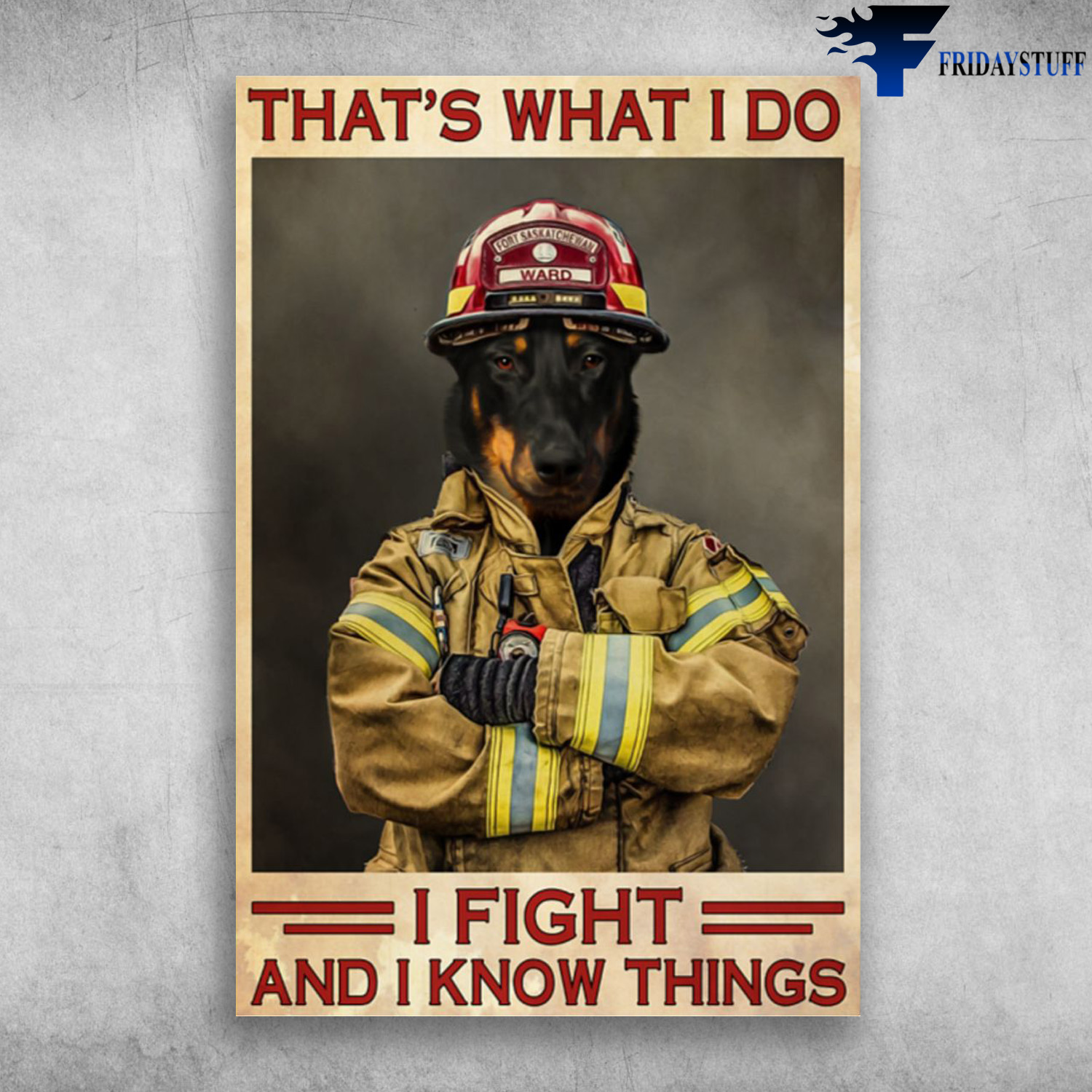 Doberman Firefighter - That's What I Do, I Fight And I Know Things