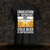 Education is important but cold beer is importanter