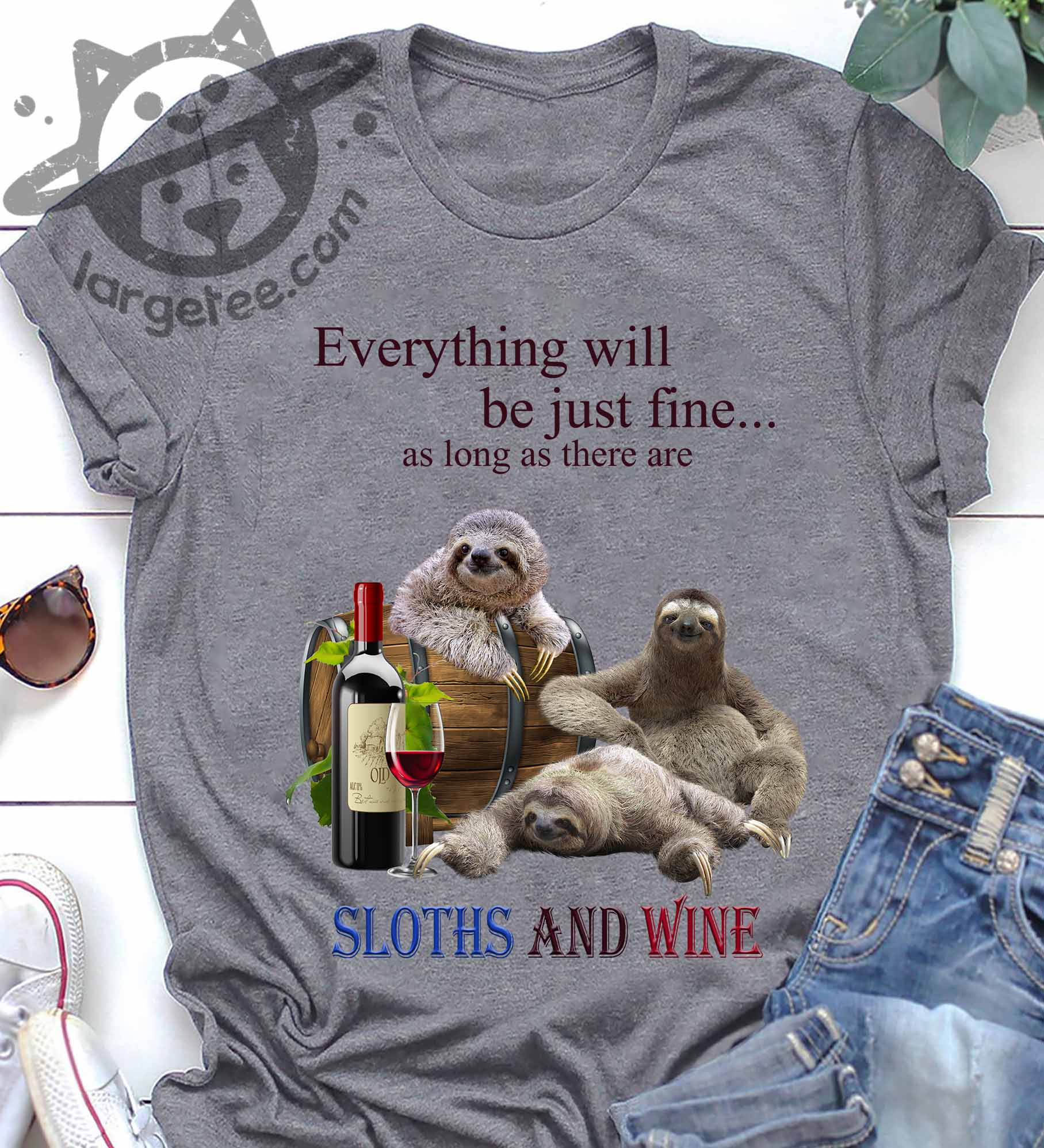 Everything Will Be Just Fine As Long As There Are Sloths And Wine