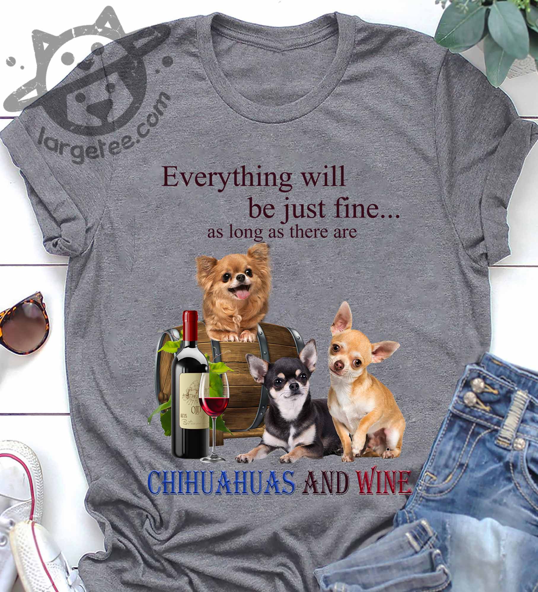 Everything will be just fine as long as there Chihuahuas and wine