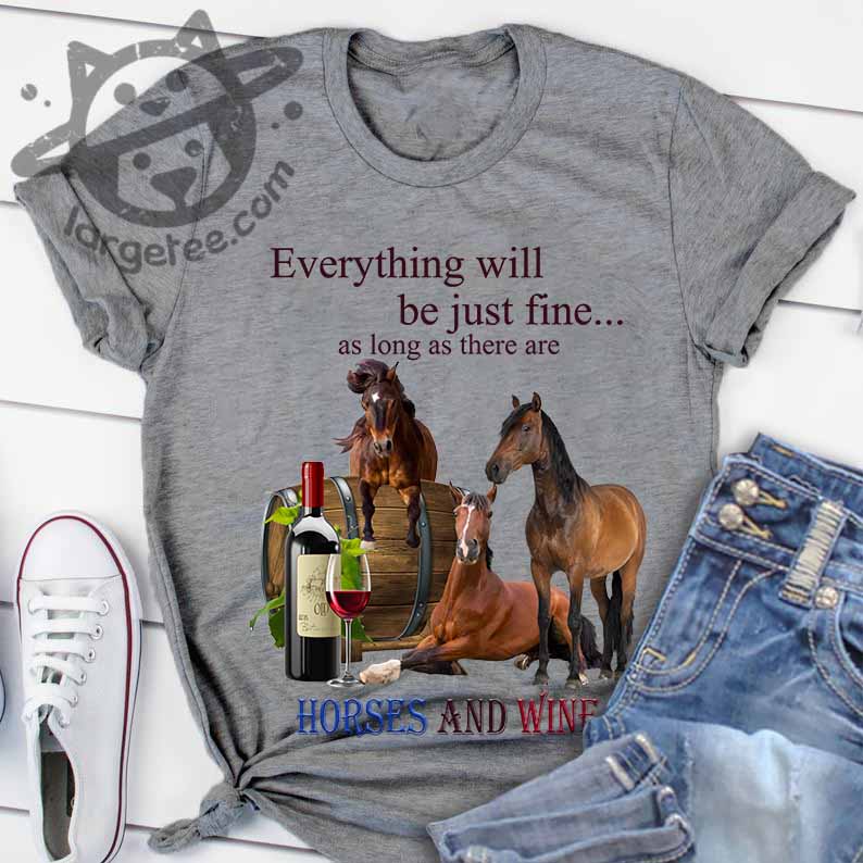 Everything will be just fine as long as there are Horses and wine
