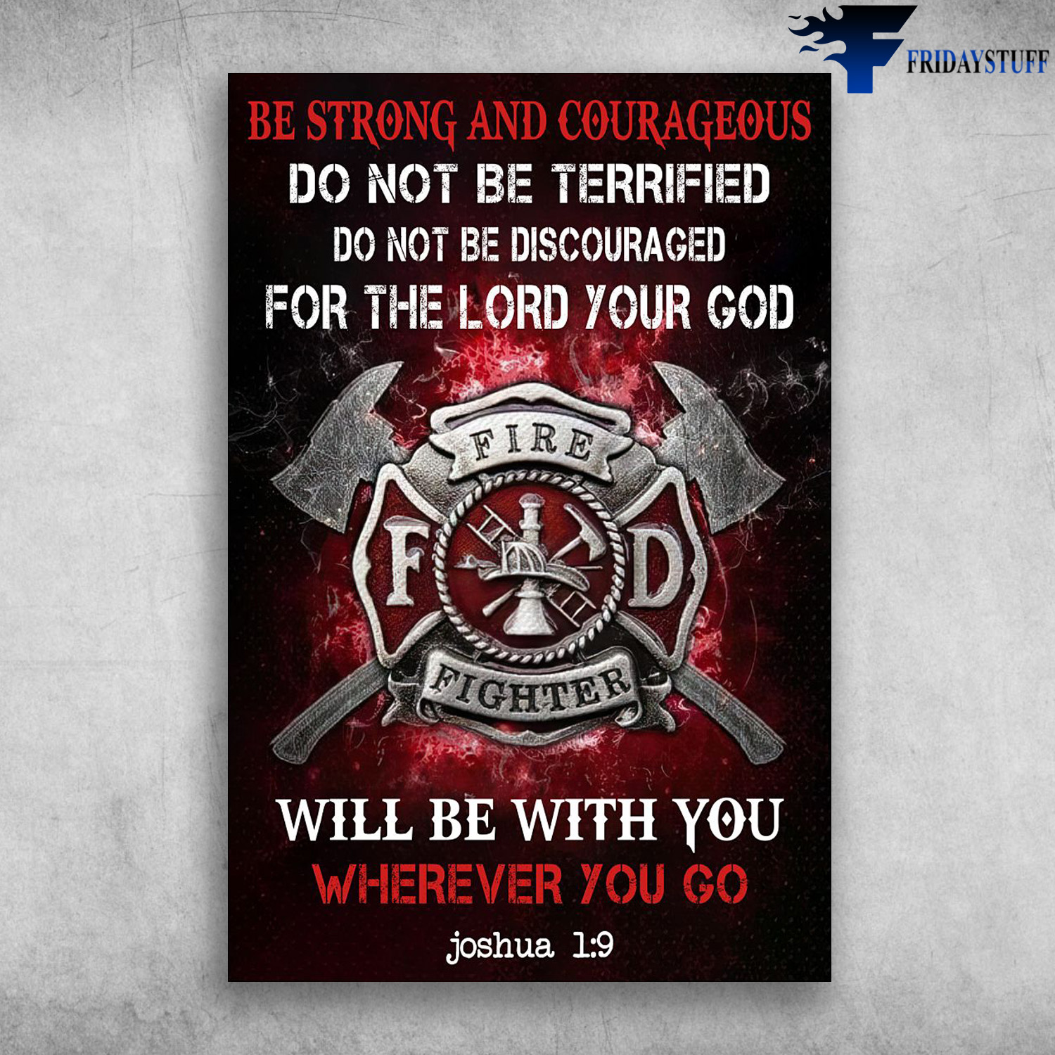 Firefighter Badges - Be Strong And Courageous , Do Not Be Terrified, DO Not Be Discouraged, For The Lord Your God, Will Be With You, Wherever You Go, Joshua 1.9