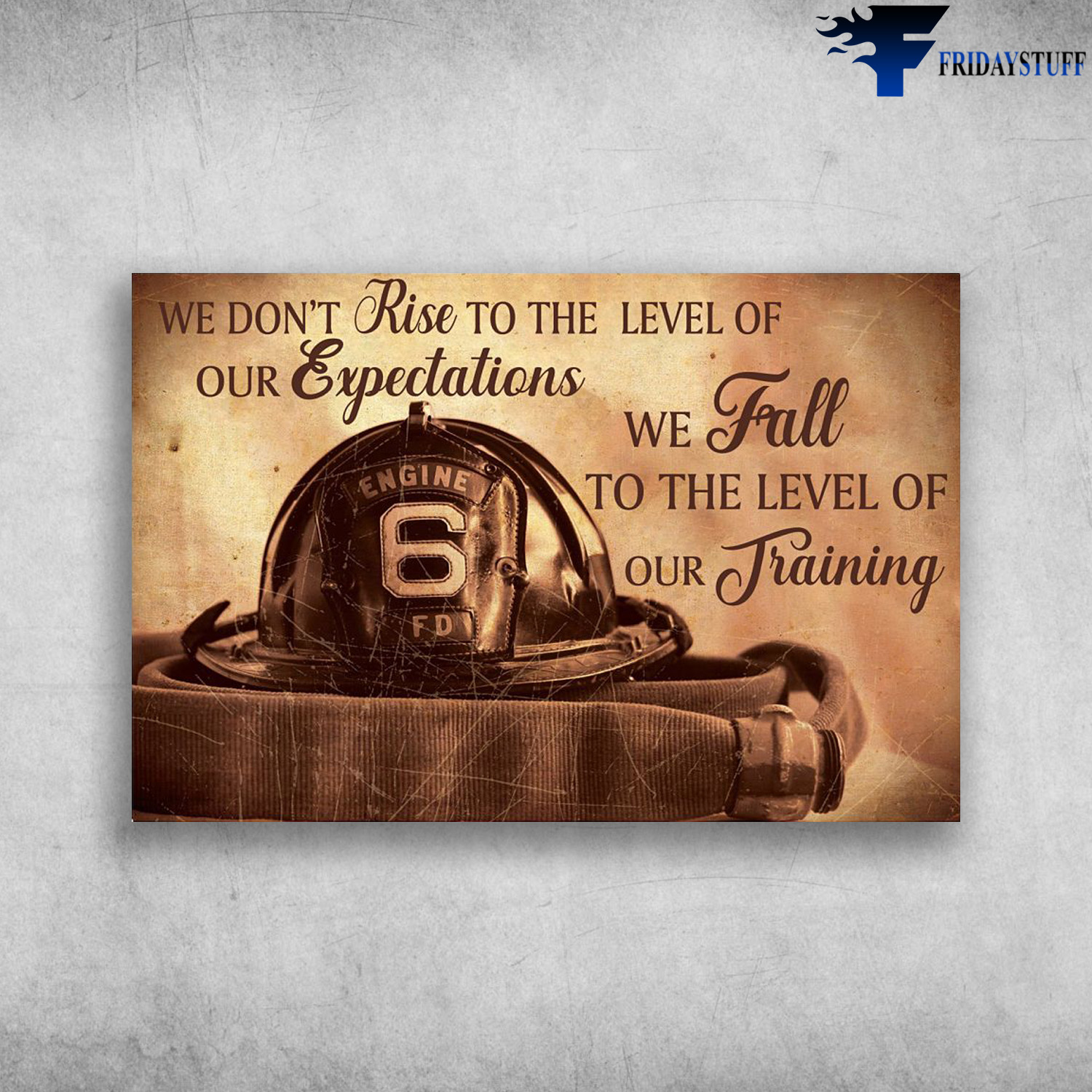 Firefighter Hat - We Don't Rise To The Level Of Our Expectations, We Fall To The Level Of Our Training