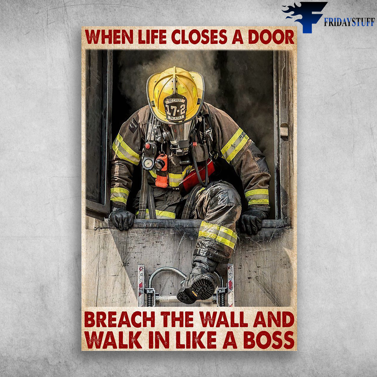 Firefighter Stepped Through The Window - When Life Closes A Door, Breach The Wall And Walk In Like A Boss