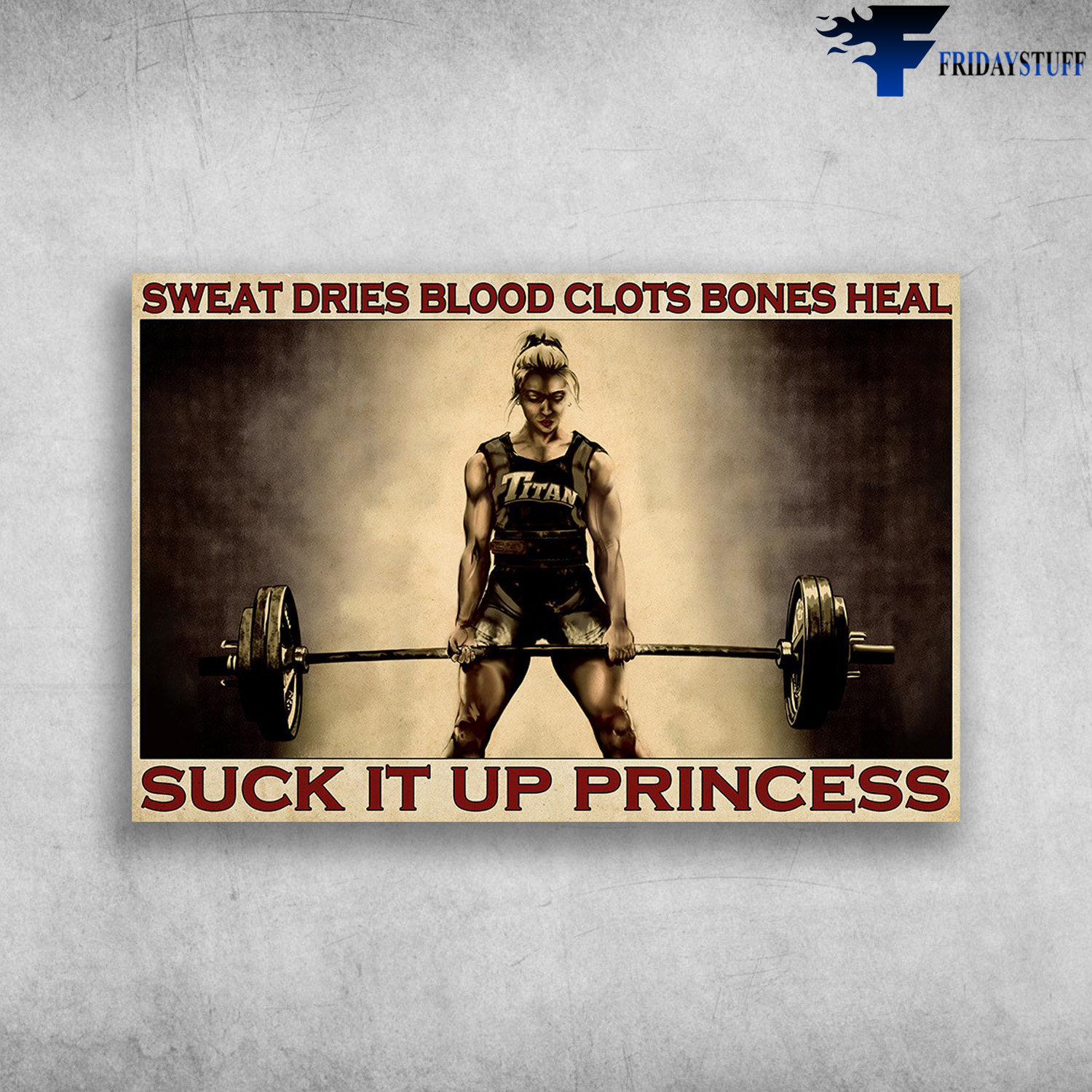 Girl Lifting Weights - Sweat Dries Blood Clots Bones Heal, Suck It Up Princess