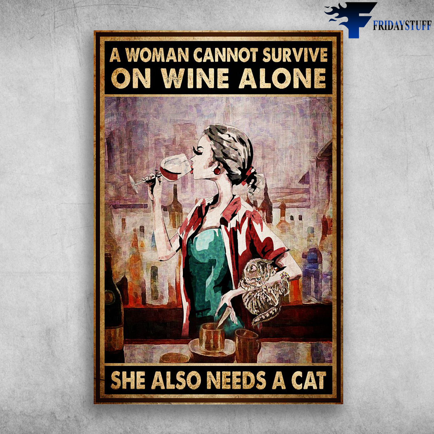 Girl Loves Cat And Wine - A Woman Cannot Survive On Wine Alone, She Also Need A Cat