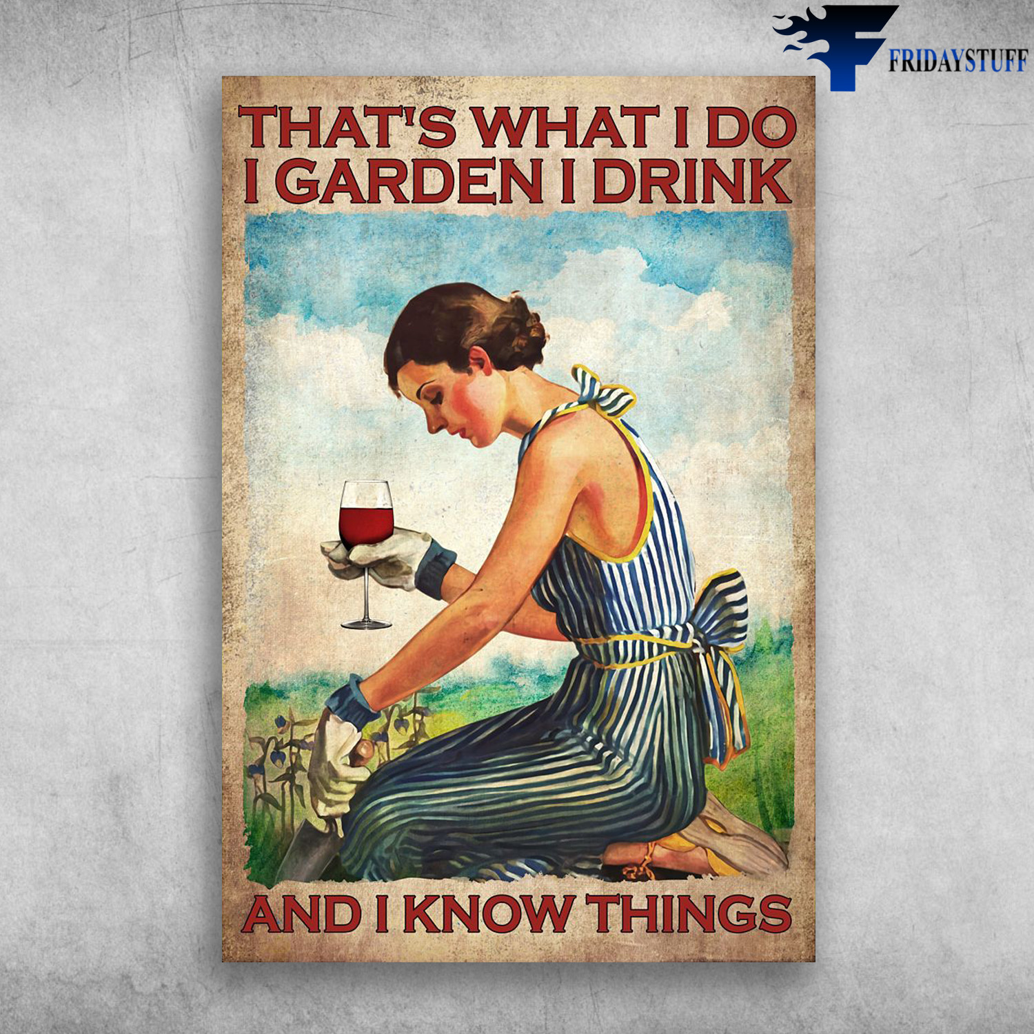 Girl Loves Gardening And Wine - That What I Do, I Garden, I Drink, And I Know Things