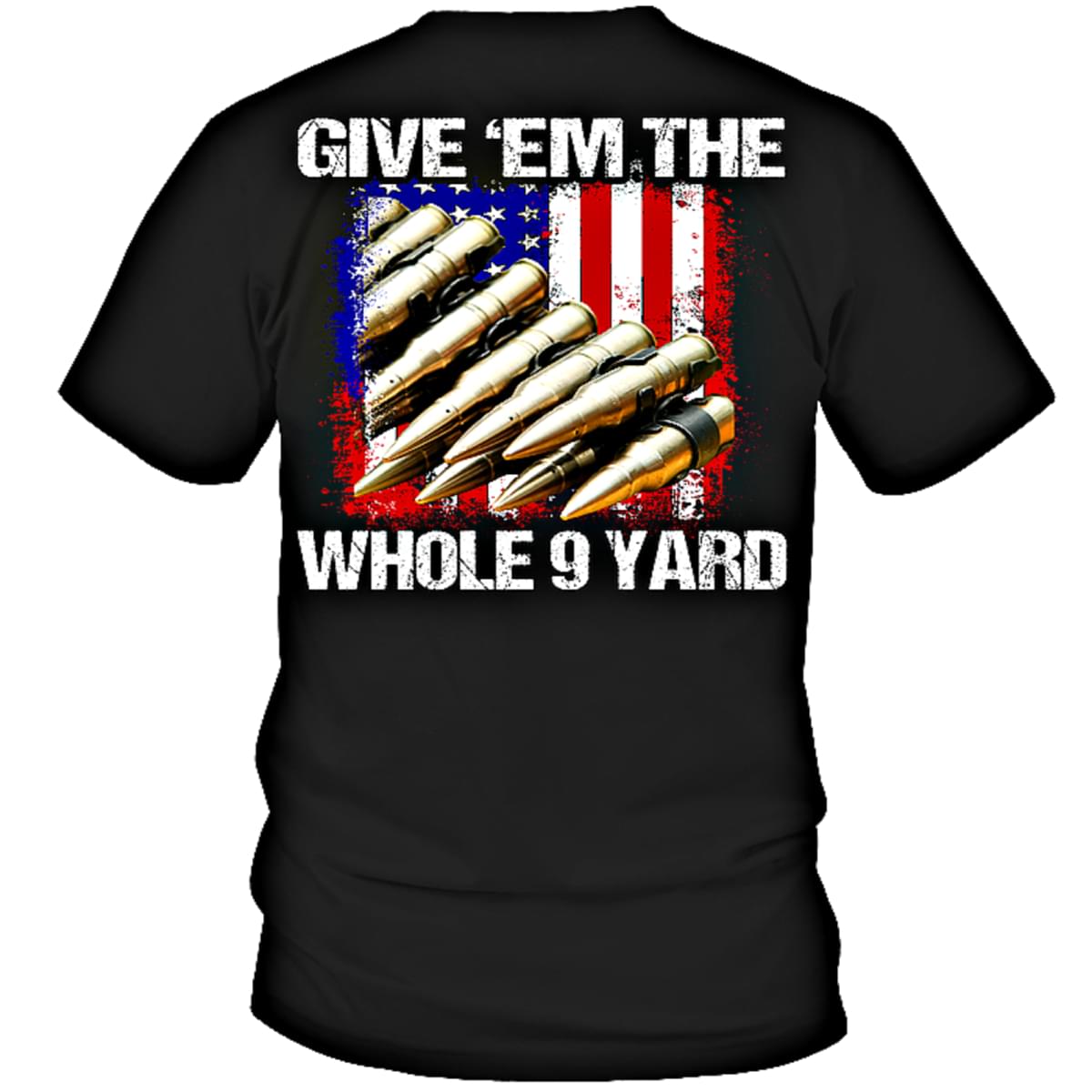 Give 'em the whole 9 yard - Bullets on america flag