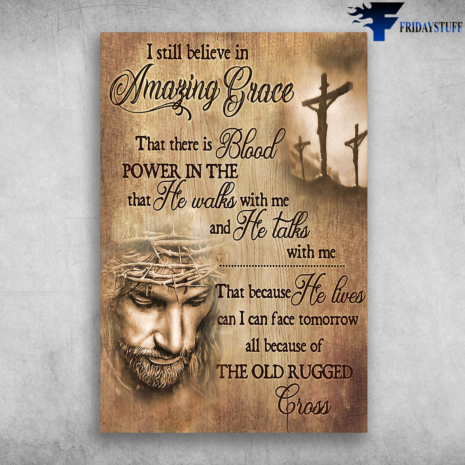 God And The Cross - I Still Believe In Amazing Grace, That There Is Power In The Blood, That He Walks With Me, That Because He Lives Can I Can Face Tomorrow, All Because Of The Old Rugged Cross