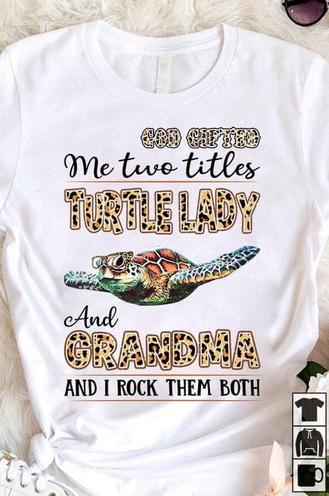 God gifted me two titles turtle lady and grandma and I rock them both