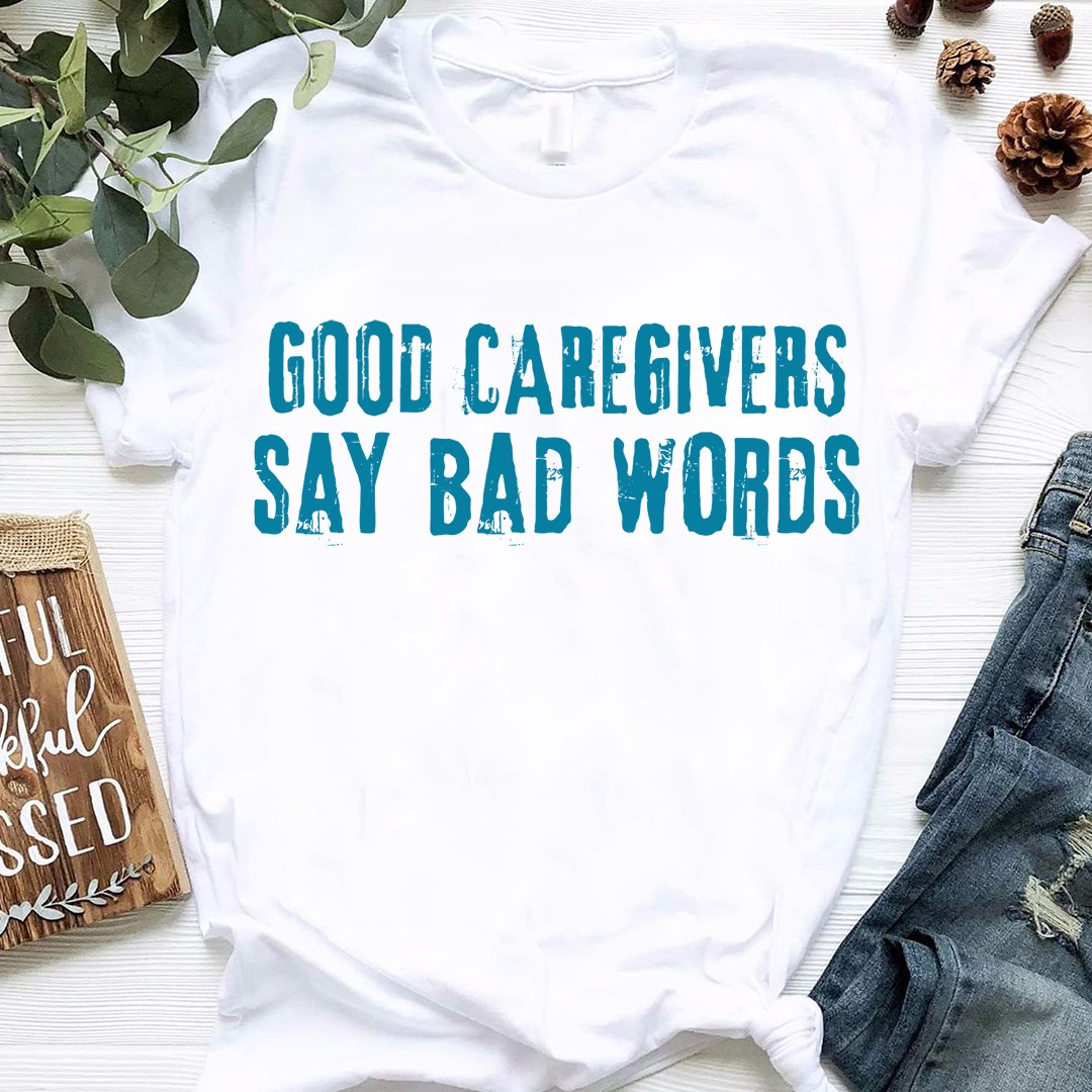 Good caregives say bad words