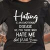 Hating is an emotional disease so, for those who hate me get well soon
