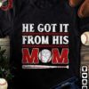 He got it from his mom - Baseball mommy