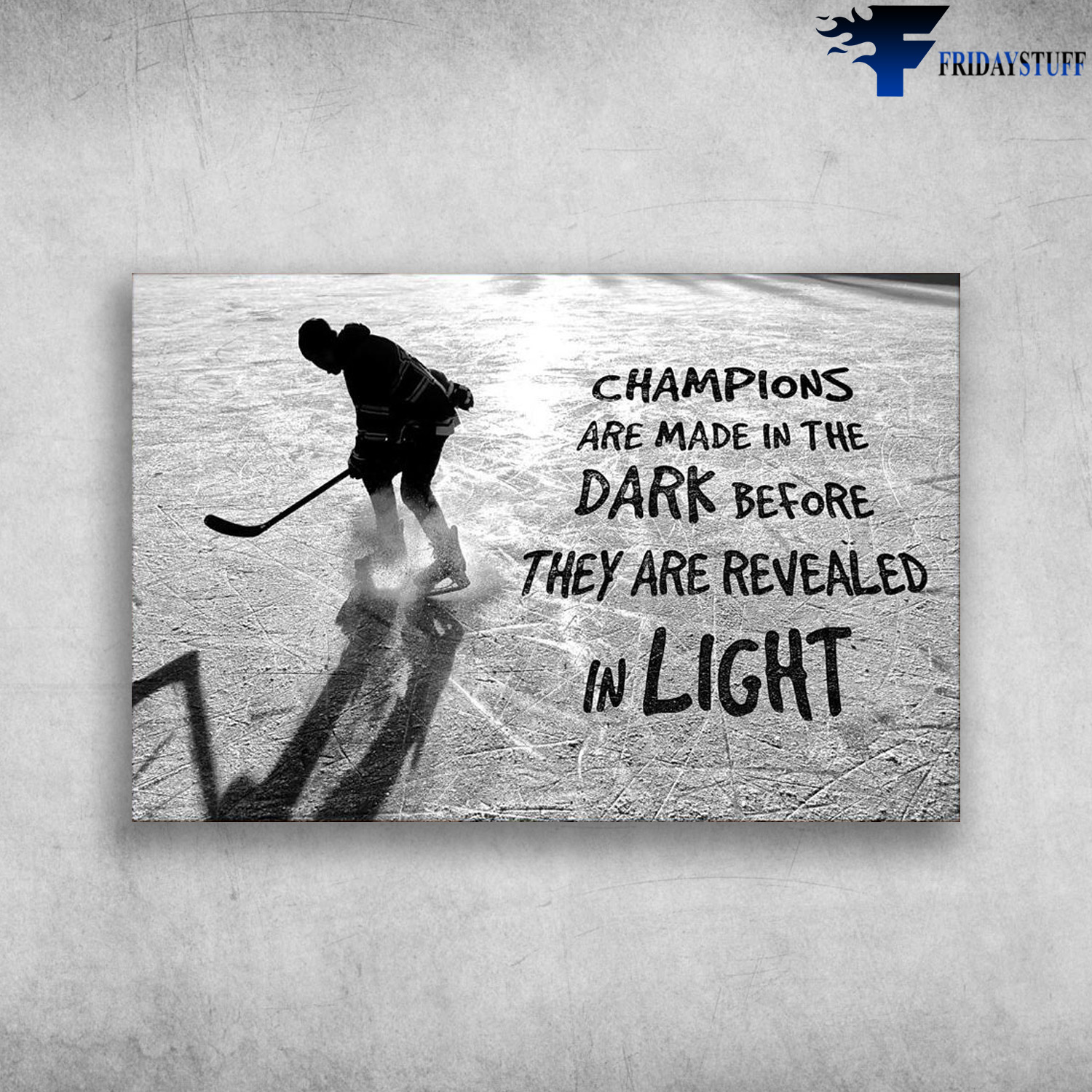 Hockey Player - Champions Are Made In The Dark, Before They Are Revealed In Light