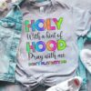 Holy with a hint of Hood - Pray with me - Don't play with me