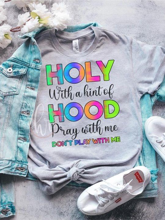 Holy with a hint of Hood - Pray with me - Don't play with me