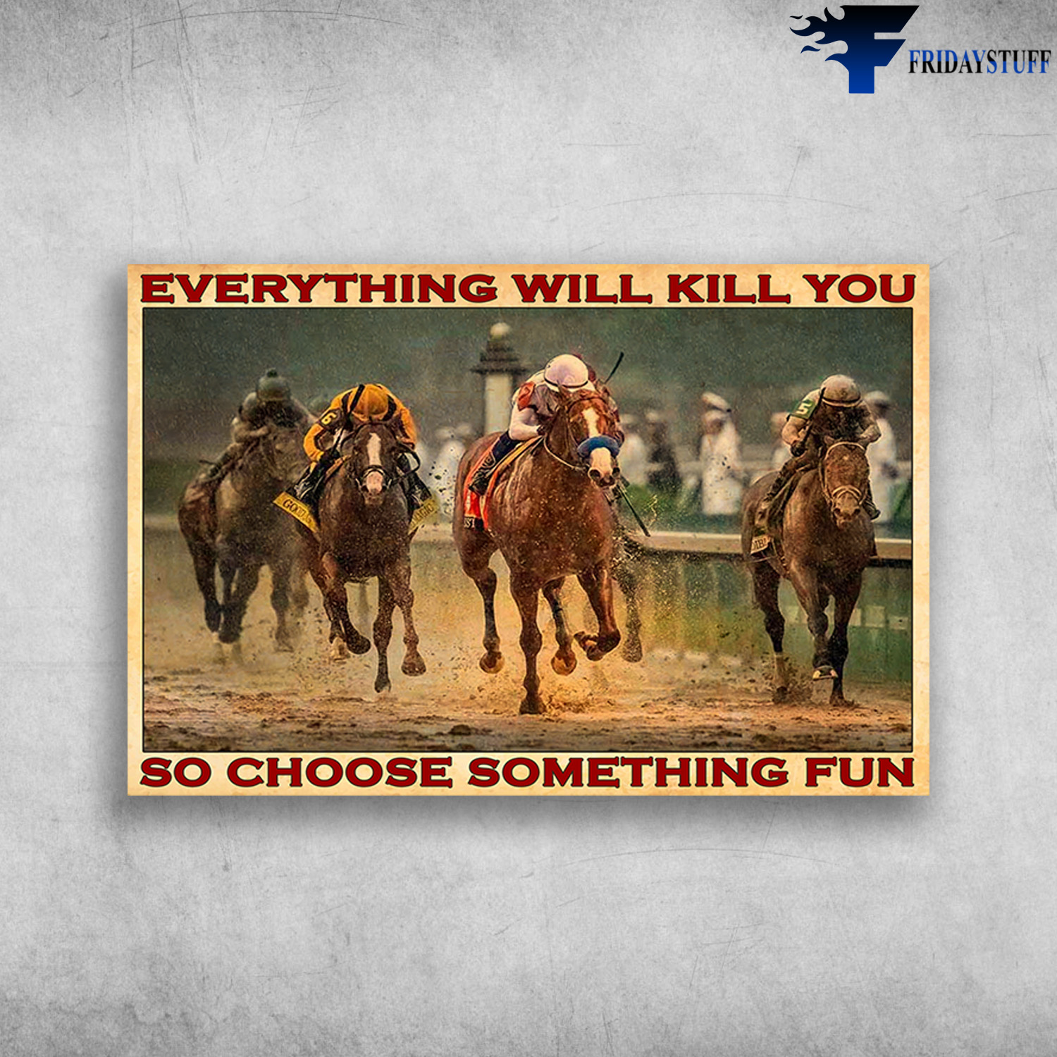 Horse Racing - Everything Will Kill You, So Choose Something Fun