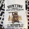 Hunting solves most of my problems bourbon solves the rest - Hunting bear