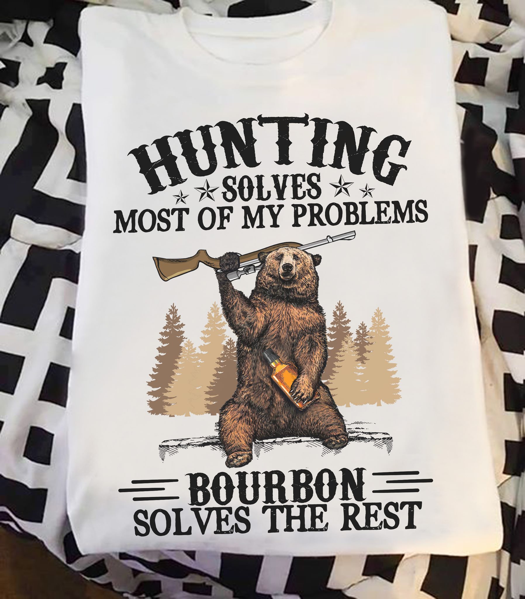 Hunting solves most of my problems bourbon solves the rest - Hunting bear