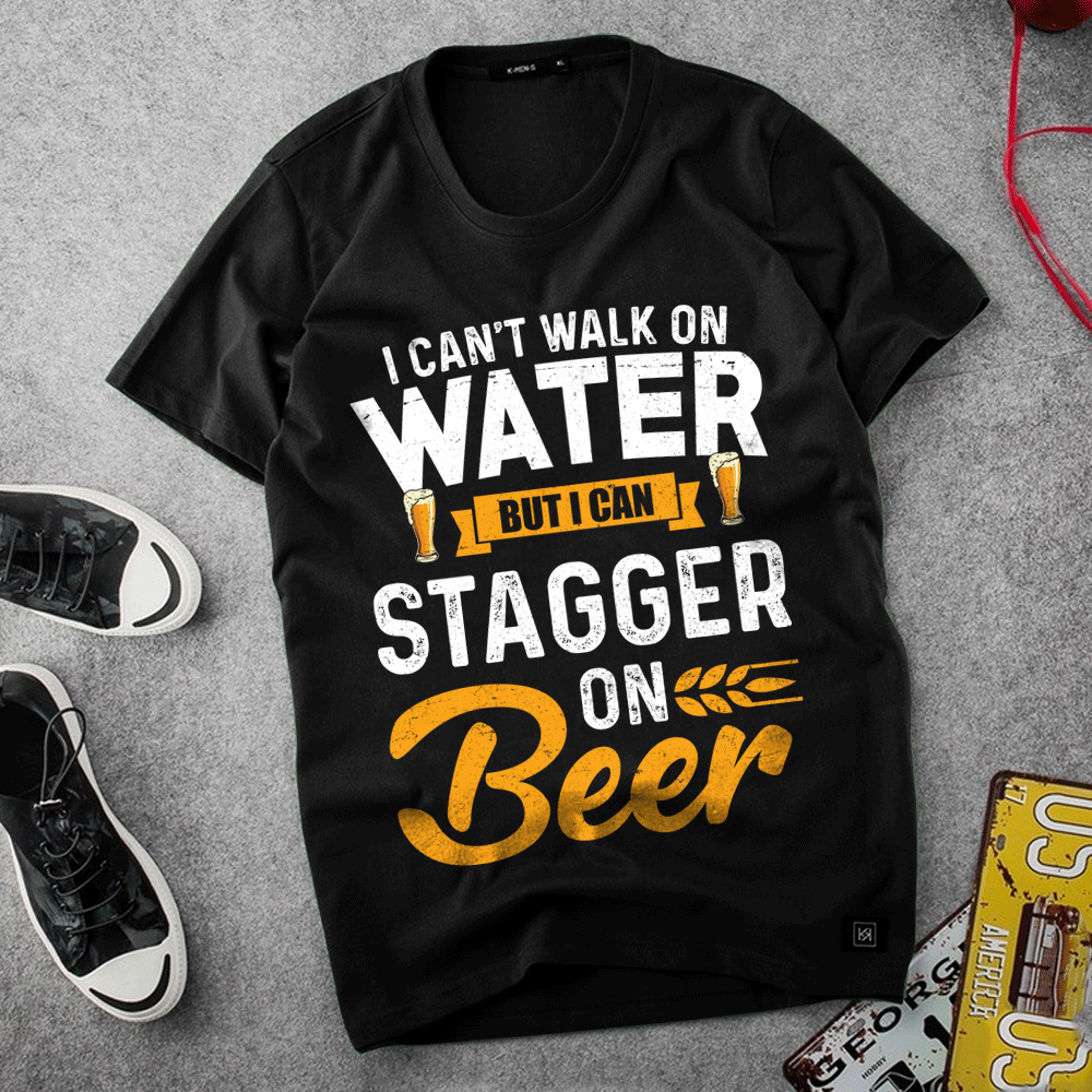 I can't walk on water but I can stagger on beer