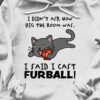 I didn't ask how big the room was I said I cast furball - Black cat with furball
