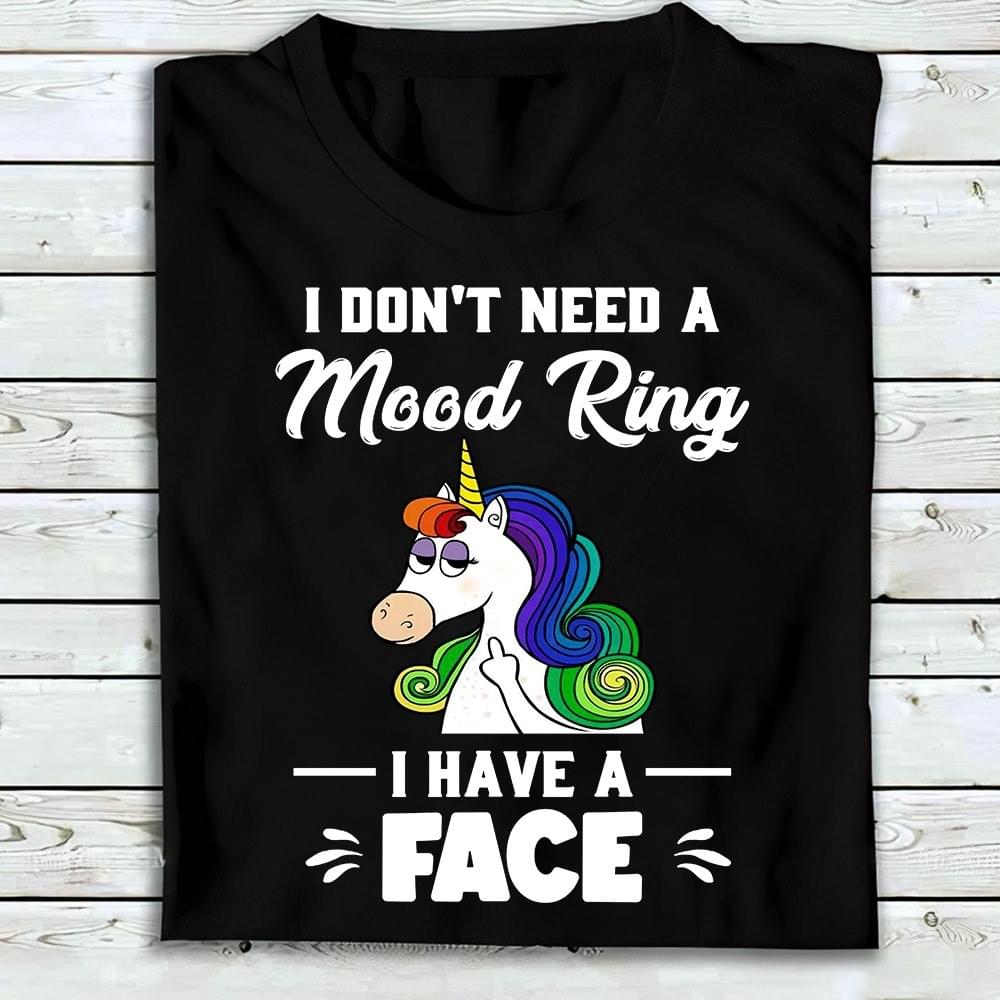 I don't need a mood ring I have a face - Unicorn