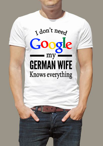 I don't need google my german wife knows everything