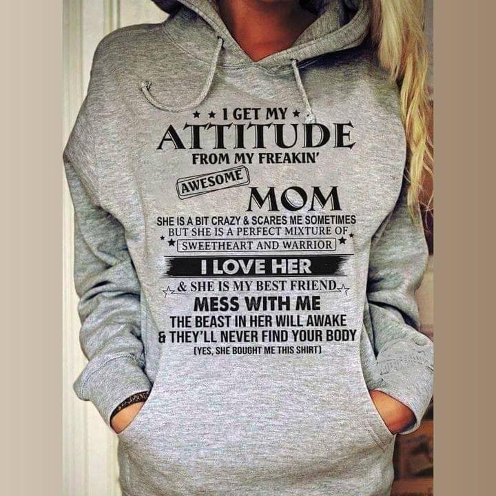 I get my attitude fro my freakin' awesome mom