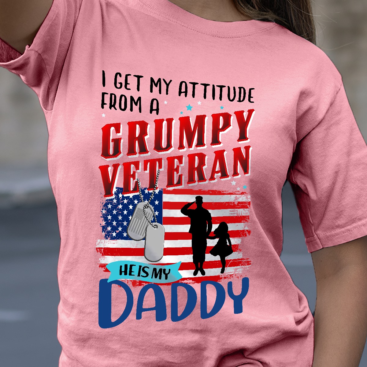 I get my attitude from a grumpy veteran he is my daddy - America flag