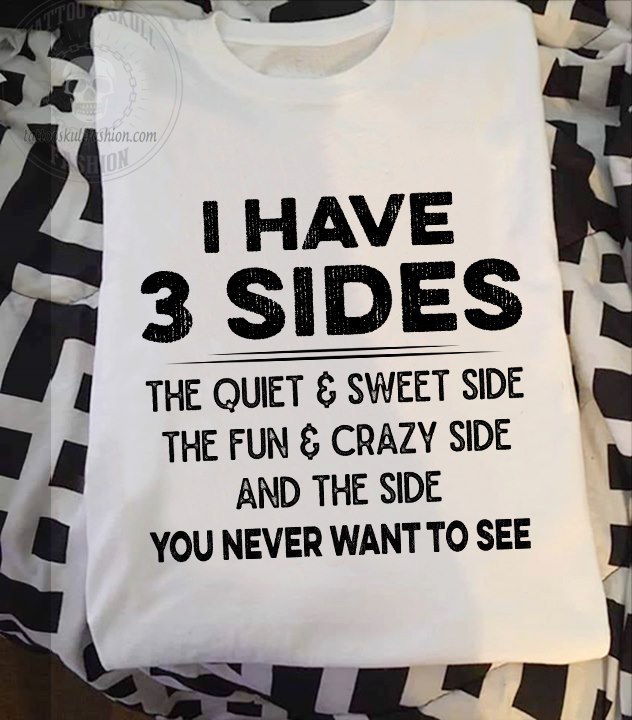 I have 3 sides - You never want to see